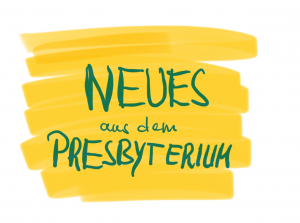 Read more about the article #3 Neues aus dem Presbyterium