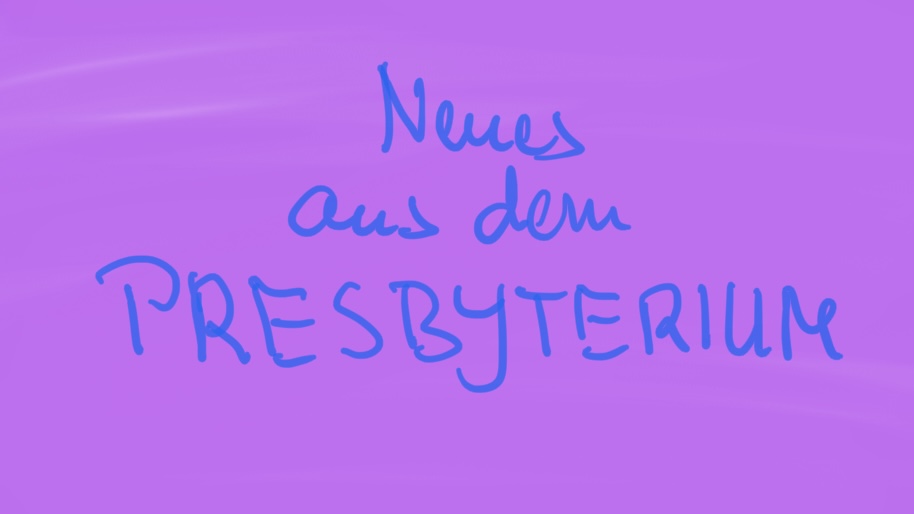 You are currently viewing # 7 Neues aus dem Presbyterium