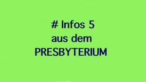 Read more about the article #5 Neues aus dem Presbyterium